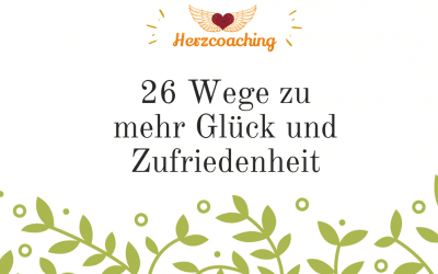 26 Wege, wie Du in DEIN Leben mehr Glück und Zufriedenheit bringen kannst