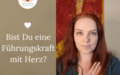 Führungskraft mit Herz – Warum für Führungskräfte innere Arbeit und eine gute Herzverbindung wichtig ist