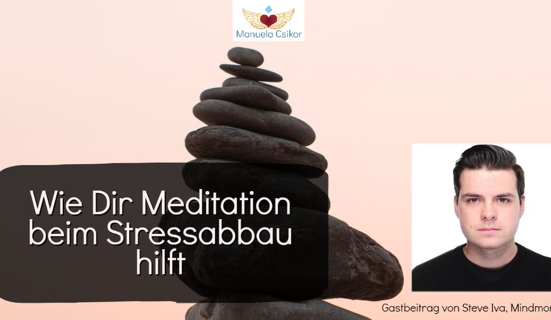 Wie Dir Meditation beim Stressabbau hilft – Gastbeitrag von Steve Iva, Mindmonia