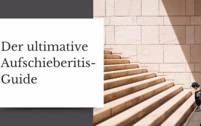 Der ultimative Aufschieberitis-Guide – Aufschieberitis überwinden